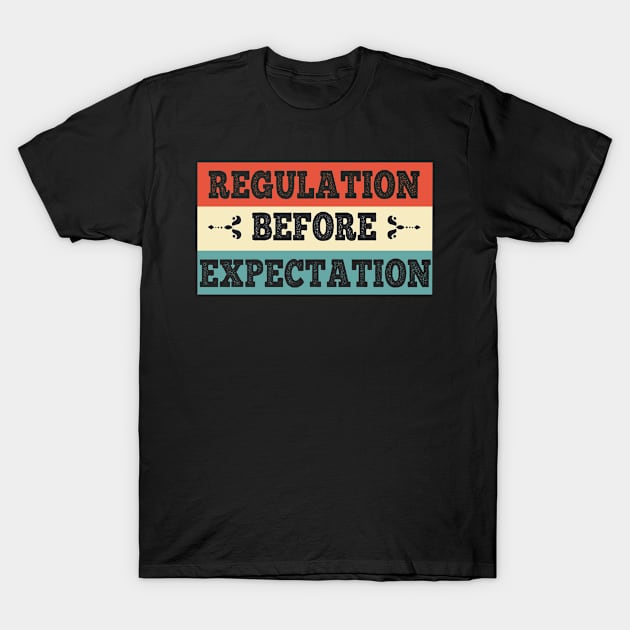 Regulation before expectation T-Shirt by AdelDa